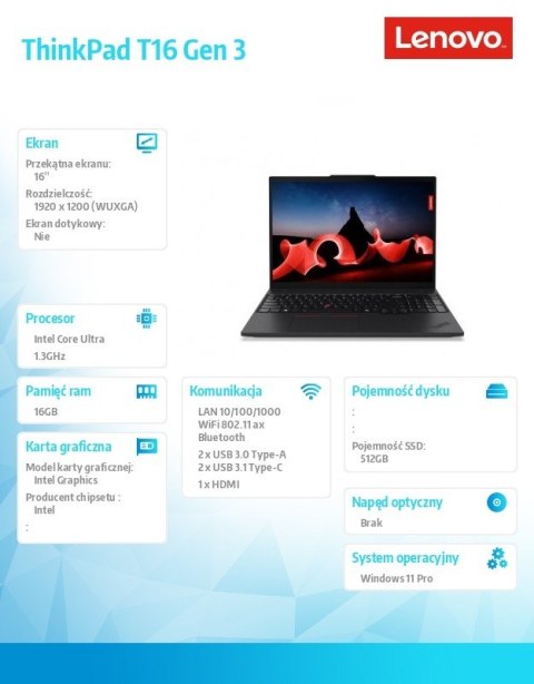 Notebook ThinkPad T16 G3 21MN007XPB W11Pro Ultra 5 125U/16GB/512GB/INT/16.0 WUXGA/Black/3YRS Premier Support + CO2 Offset Notebook ThinkPad T16 G3 21MN007XPB W11Pro Ultra 5 125U/16GB/512GB/INT/16.0 WUXGA/Black/3YRS Premier Support + CO2 Offset