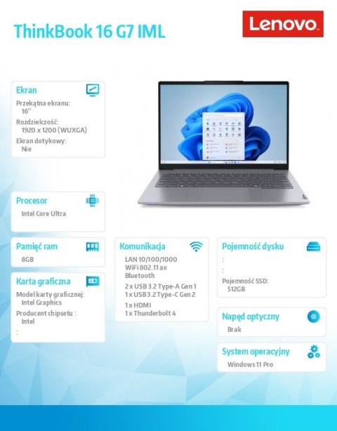 Notebook ThinkBook 16 G7 21MS007XPB W11Pro Ultra 5 125U/8GB/512GB/INT/16.0 WUXGA/Arctic Grey/3YRS OS + CO2 Offset Notebook ThinkBook 16 G7 21MS007XPB W11Pro Ultra 5 125U/8GB/512GB/INT/16.0 WUXGA/Arctic Grey/3YRS OS + CO2 Offset